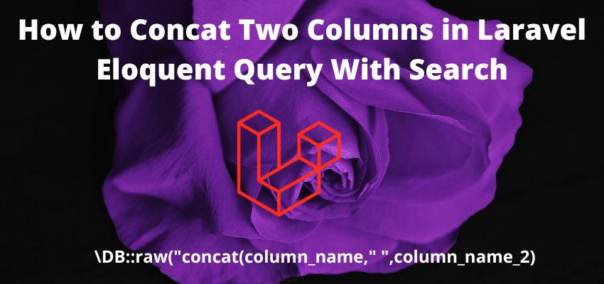 How to Concat Two Columns in Laravel Eloquent Query With Search