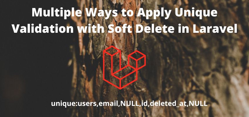 Multiple Ways to Apply Unique Validation with Soft Delete in Laravel