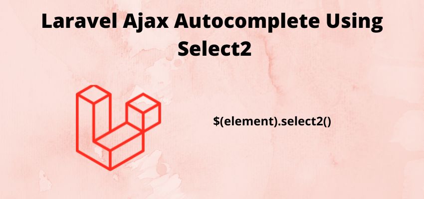 Laravel Ajax Autocomplete Using Select2
