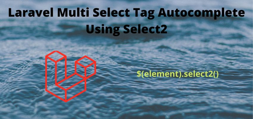 Laravel Multi Select Tag Autocomplete Using Select2
