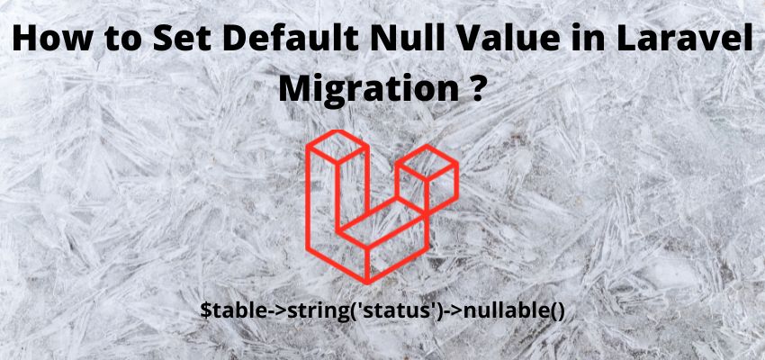 How to Set Default Null Value in Laravel Migration?