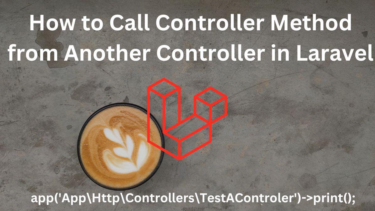 Call Controller Method from Another Controller in Laravel