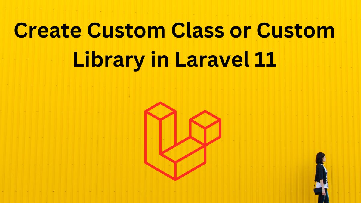 Create Custom Class or Custom Library in Laravel 11