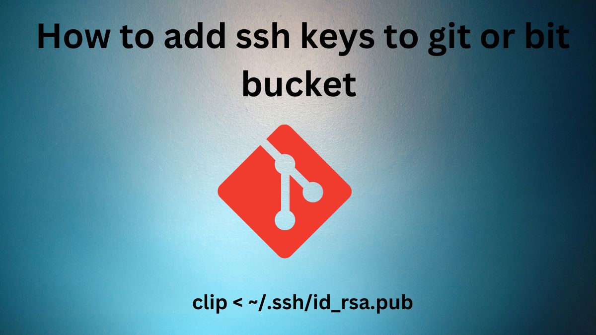How to add ssh keys to git or bit bucket